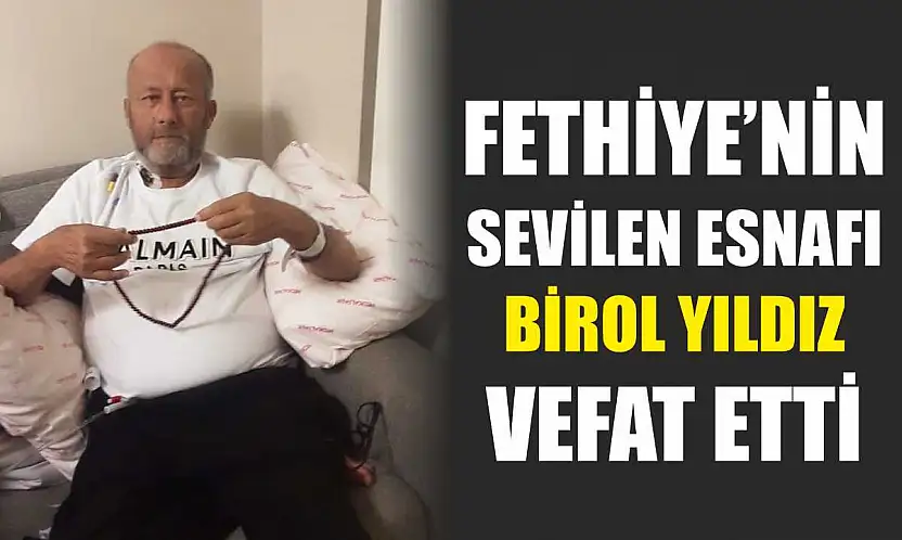 Fethiye'nin sevilen esnafı Birol Yıldız vefat etti