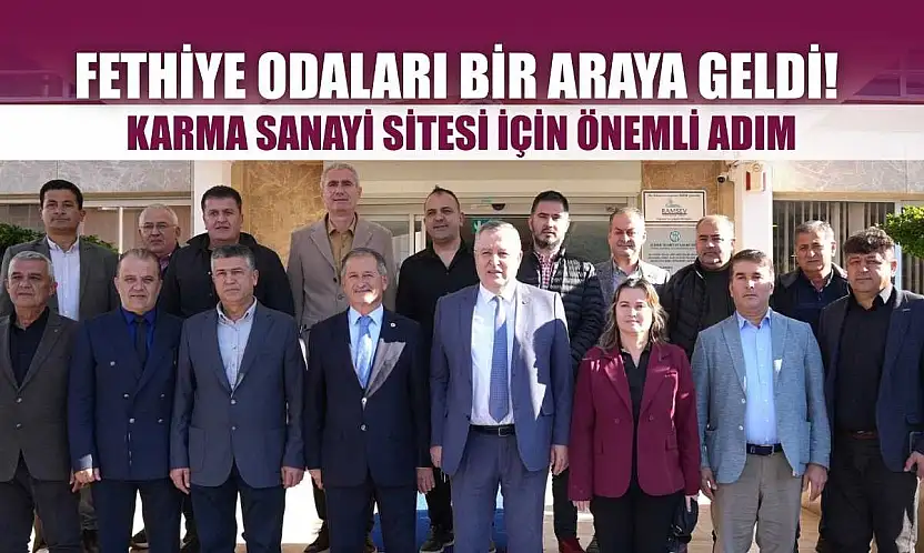 Fethiye Odaları Bir Araya Geldi! Karma Sanayi Sitesi İçin Önemli Adım