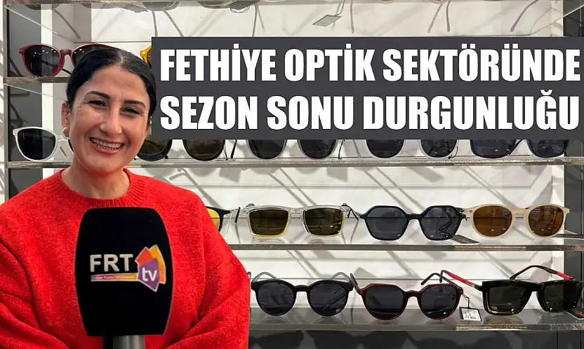 Fethiye Optik Sektöründe Sezon Sonu Durgunluğu