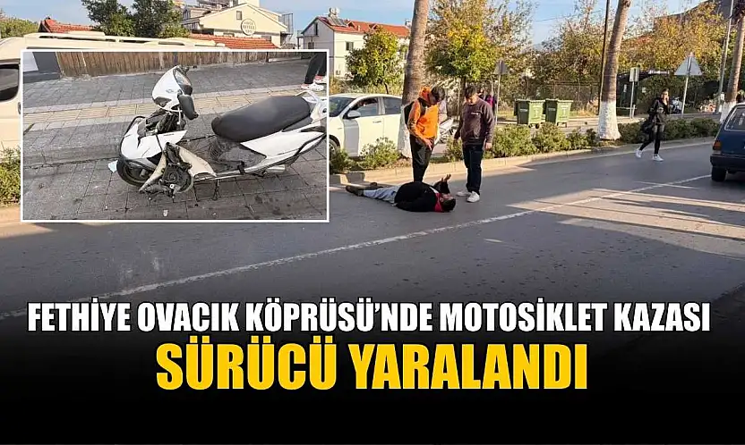 Fethiye Ovacık Köprüsü'nde motosiklet kazası: Sürücü yaralandı