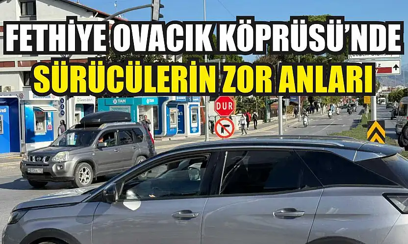 Fethiye Ovacık Köprüsü'nde sürücülerin zor anları