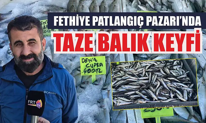 Fethiye Patlangıç Pazarı'nda taze balık keyfi