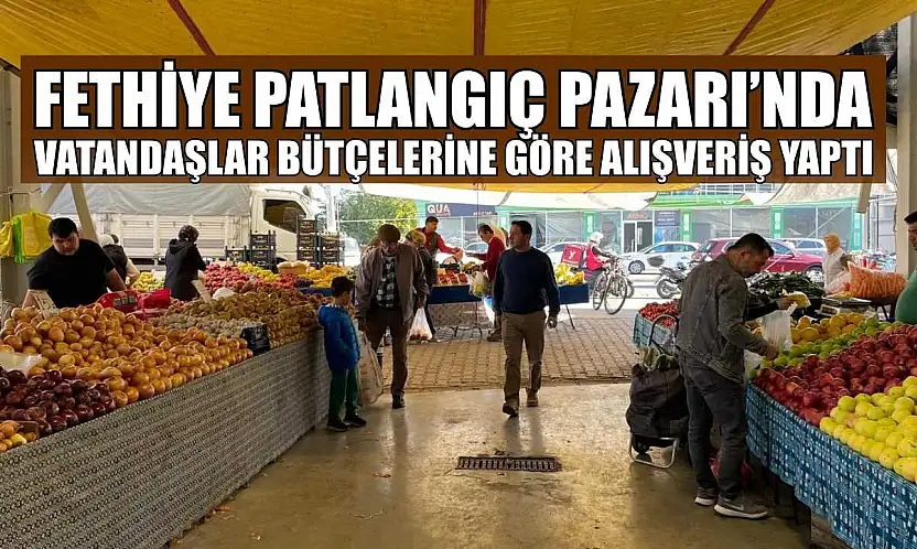 Fethiye Patlangıç Pazarı'nda vatandaşlar bütçelerine göre alışveriş yaptı