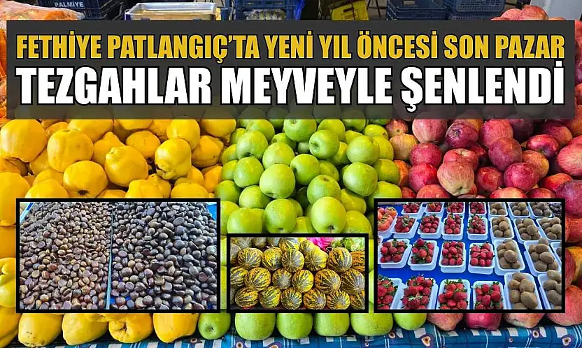 Fethiye Patlangıç'ta yeni yıl öncesi son pazar: Tezgahlar meyveyle şenlendi