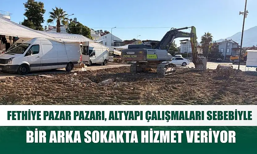 Fethiye Pazar Pazarı, altyapı çalışmaları sebebiyle bir arka sokakta hizmet veriyor