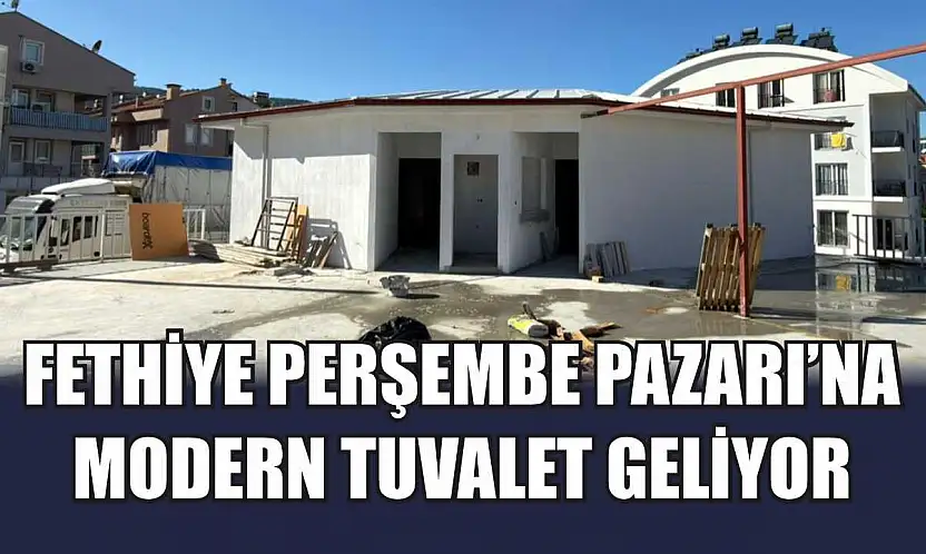Fethiye Perşembe Pazarı'na modern tuvalet geliyor