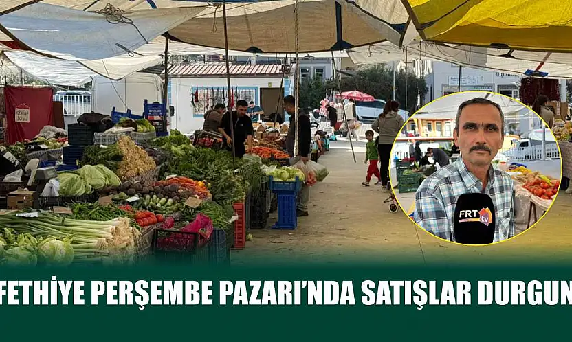 Fethiye Perşembe Pazarı'nda satışlar durgun