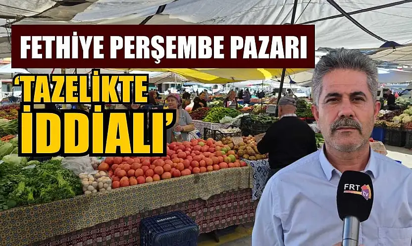 Fethiye Perşembe Pazarı 'tazelikte iddialı'