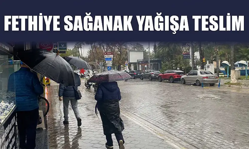 Fethiye sağanak yağışa teslim