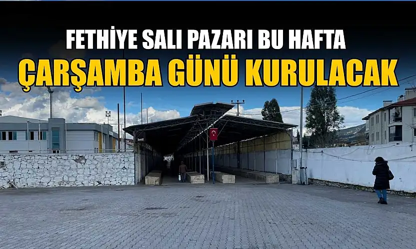 Fethiye Salı Pazarı bu hafta Çarşamba günü kurulacak