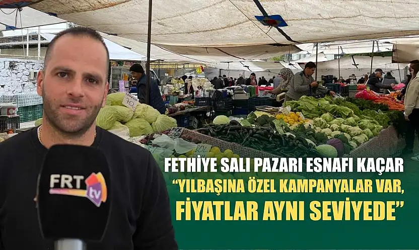 Fethiye Salı Pazarı esnafı Kaçar, 'Yılbaşına özel kampanyalar var, fiyatlar aynı seviyede'