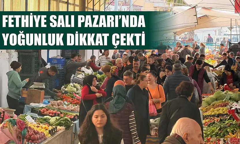 Fethiye Salı Pazarı'nda yoğunluk dikkat çekti