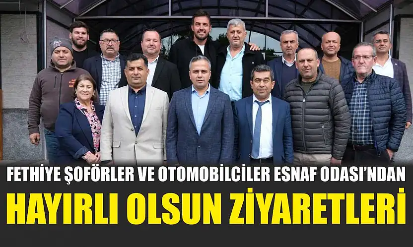 Fethiye Şoförler ve Otomobilciler Esnaf Odası'ndan hayırlı olsun ziyaretleri