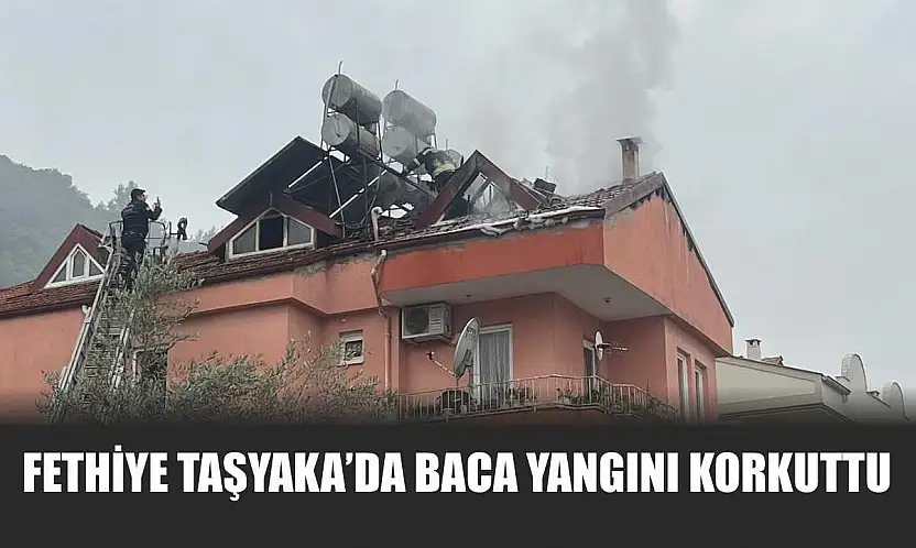 Fethiye Taşyaka'da baca yangını korkuttu