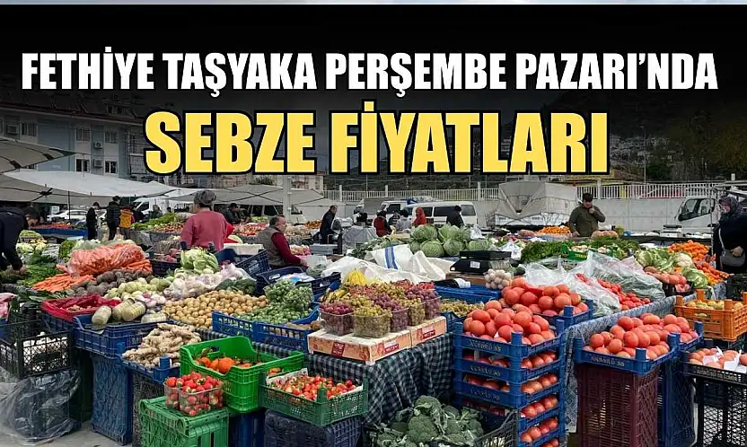 Fethiye Taşyaka Perşembe Pazarı'nda sebze fiyatları