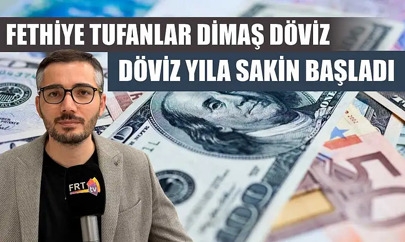 Fethiye Tufanlar Dimaş Döviz: Döviz yıla sakin başladı