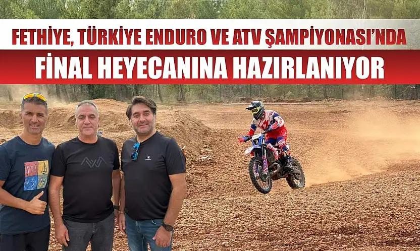 Fethiye, Türkiye Enduro ve ATV Şampiyonası'nda Final Heyecanına Hazırlanıyor