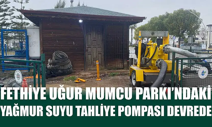 Fethiye Uğur Mumcu Parkı'ndaki yağmur suyu tahliye pompası devrede