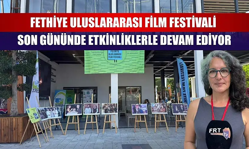 Fethiye Uluslararası Film Festivali Son Gününde Etkinliklerle Devam Ediyor