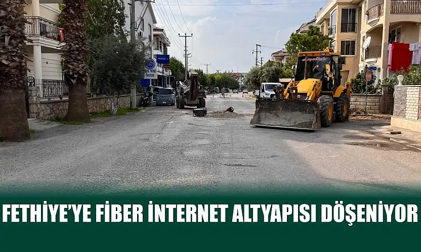 Fethiye'ye Fiber İnternet Altyapısı Döşeniyor