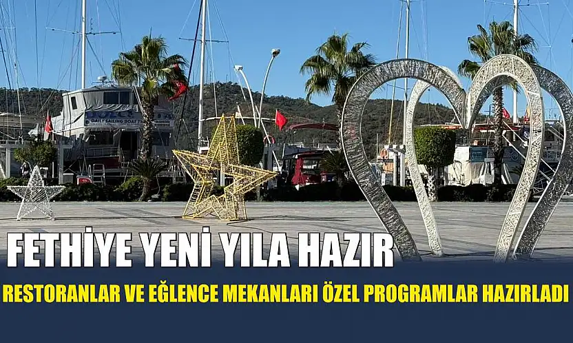Fethiye Yeni Yıla Hazır: Restoranlar ve Eğlence Mekanları Özel Programlar Hazırladı