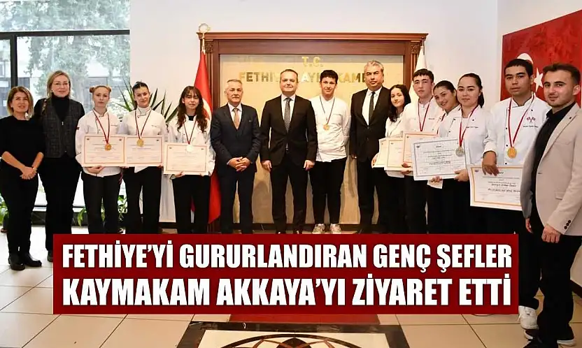 Fethiye'yi gururlandıran genç şefler Kaymakam Akkaya'yı ziyaret etti
