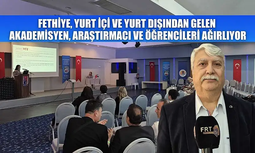 Fethiye, yurt içi ve yurt dışından gelen akademisyen, araştırmacı ve öğrencileri ağırlıyor