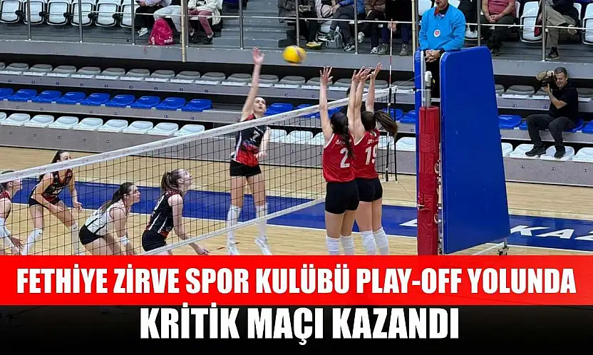 Fethiye Zirve Spor Kulübü Play-Off Yolunda Kritik Maçı Kazandı