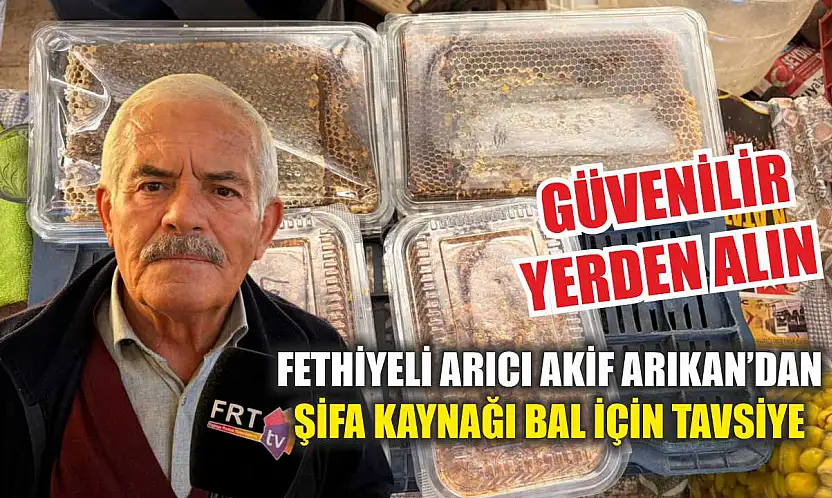 Fethiyeli Arıcı Akif Arıkan'dan şifa kaynağı bal için tavsiye: Güvenilir yerden alın