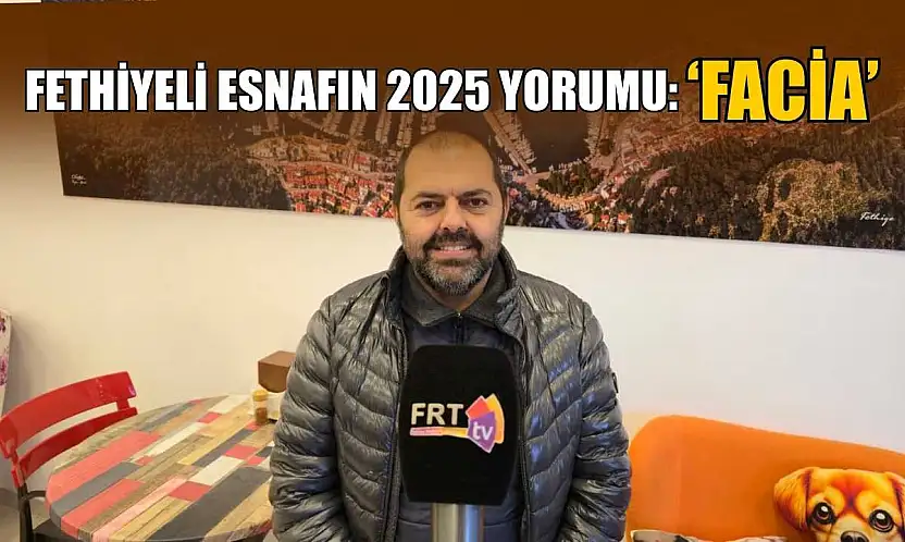 Fethiyeli esnafın 2025 yorumu: 'Facia'