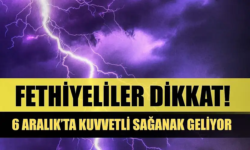 Fethiyeliler Dikkat! 6 Aralık'ta Kuvvetli Sağanak Geliyor