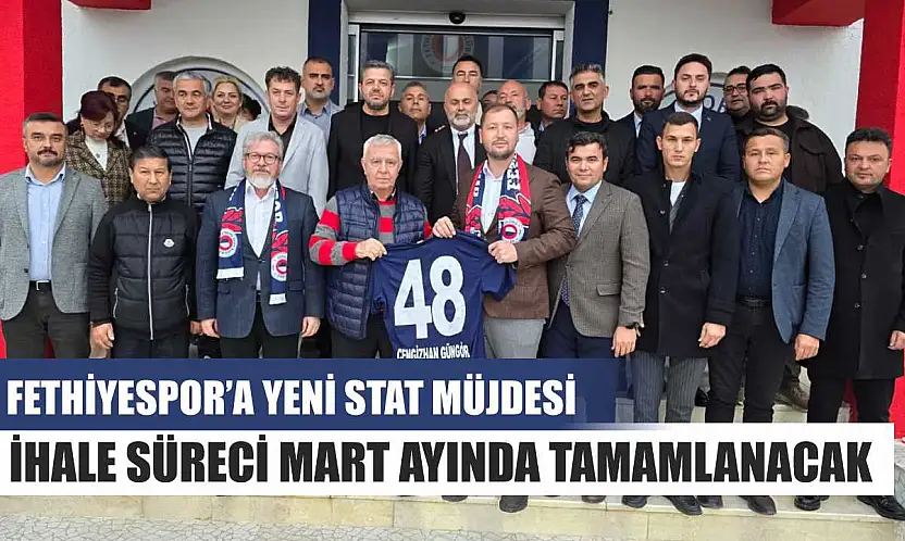 Fethiyespor'a Yeni Stat Müjdesi: İhale Süreci Mart Ayında Tamamlanacak