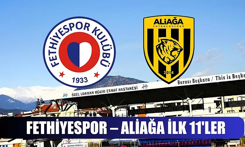 Fethiyespor – Aliağa ilk 11'ler