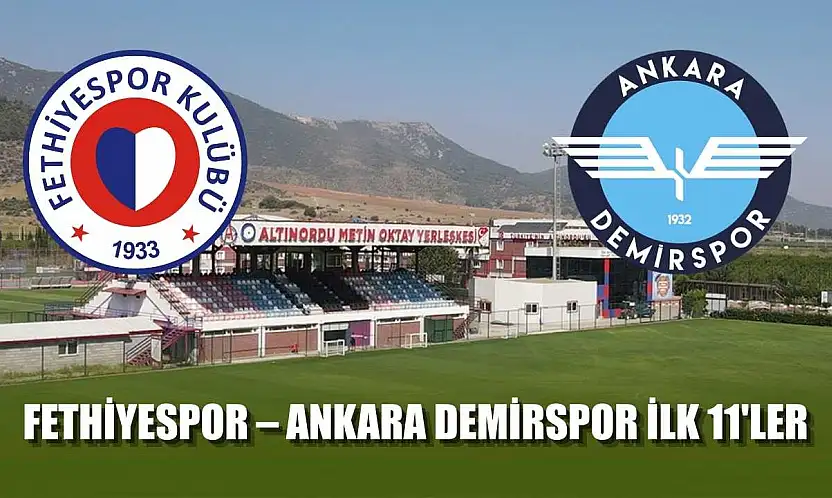 Fethiyespor – Ankara Demirspor ilk 11'ler