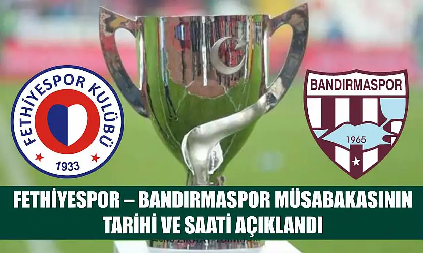 Fethiyespor – Bandırmaspor müsabakasının tarihi ve saati açıklandı