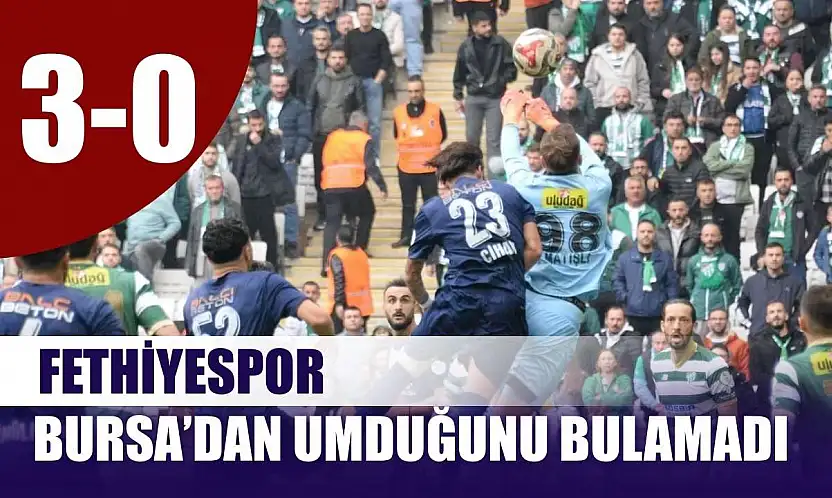 Fethiyespor, Bursa'dan umduğunu bulamadı: 3-0