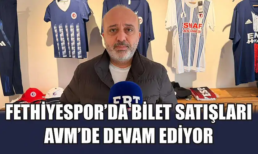 Fethiyespor'da Bilet Satışları AVM'de Devam Ediyor