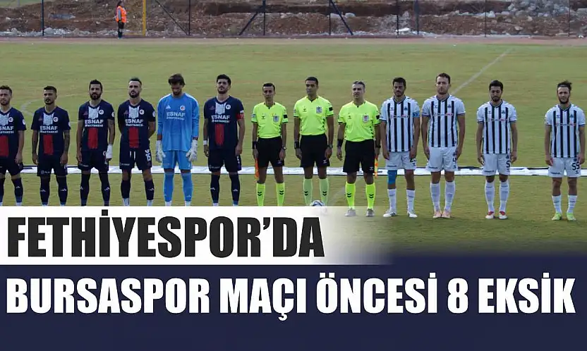 Fethiyespor'da Bursaspor Maçı Öncesi 8 Eksik
