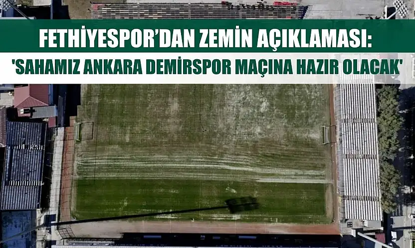 Fethiyespor'dan Zemin Açıklaması: 'Sahamız Ankara Demirspor Maçına Hazır Olacak'