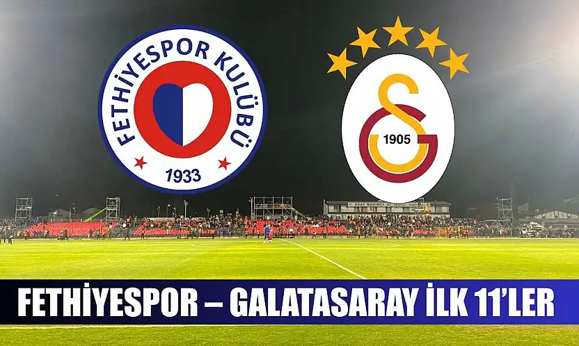 Fethiyespor – Galatasaray ilk 11'ler