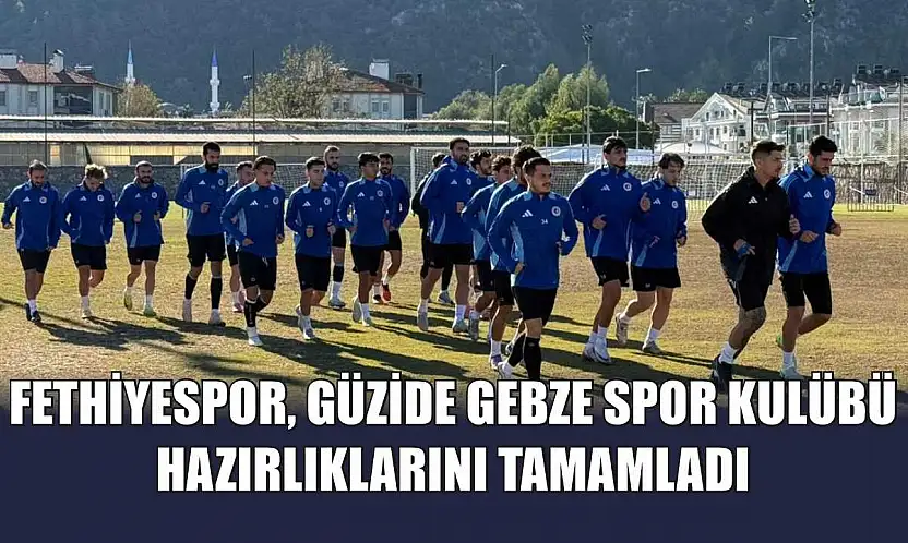 Fethiyespor, Güzide Gebze Spor Kulübü Hazırlıklarını Tamamladı
