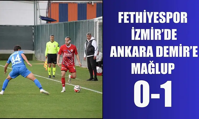 Fethiyespor, İzmir'de Ankara Demir'e mağlup: 0-1