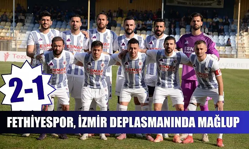 Fethiyespor, İzmir deplasmanında mağlup: 2-1