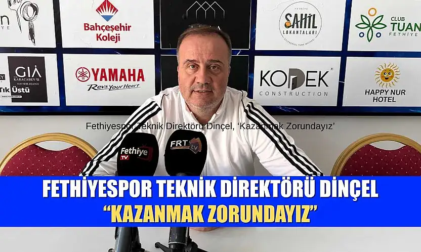 Fethiyespor Teknik Direktörü Dinçel, 'Kazanmak Zorundayız'