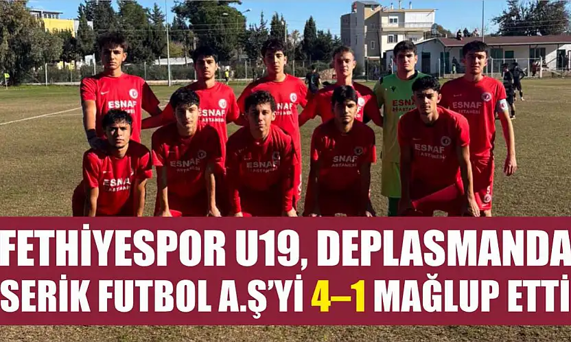 Fethiyespor U19, Deplasmanda Serik Futbol A.Ş'yi 4–1 Mağlup Etti