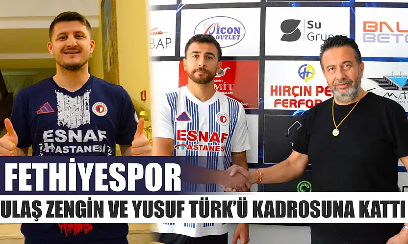 Fethiyespor, Ulaş Zengin ve Yusuf Türk'ü kadrosuna kattı
