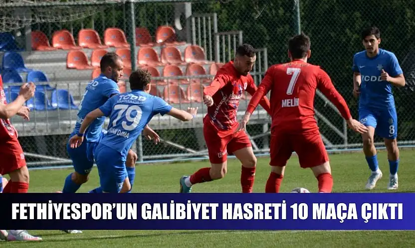 Fethiyespor'un galibiyet hasreti 10 maça çıktı