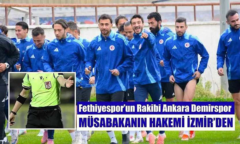 Fethiyespor'un Rakibi Ankara Demirspor, Müsabakanın Hakemi İzmir'den
