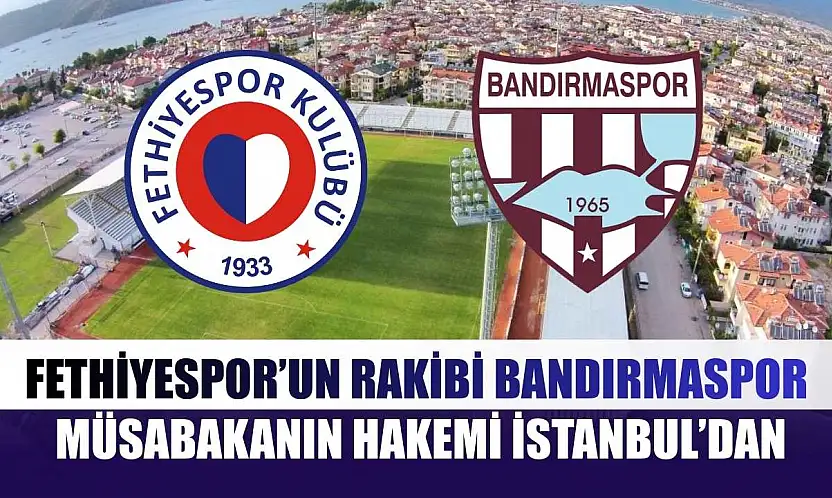 Fethiyespor'un Rakibi Bandırmaspor, Müsabakanın Hakemi İstanbul'dan