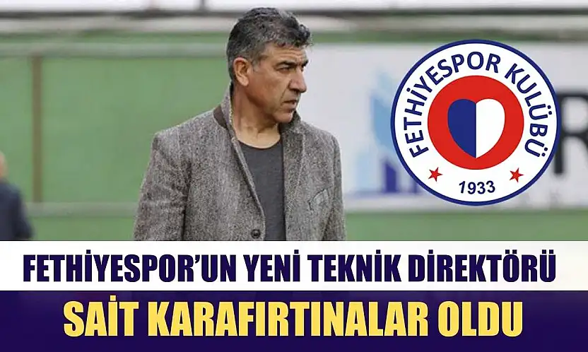 Fethiyespor'un yeni teknik direktörü Sait Karafırtınalar oldu